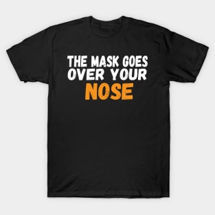 The Mask Goes Over Your Nose , humor  , funny mask Face Mask face masks wear T-Shirt